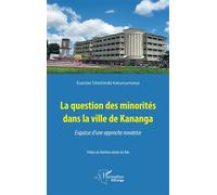 La question des minorités dans la ville de Kananga Esquisse d'une approche novatrice - Evariste Tshishimbi Katumumonyi - L'harmattan - broché - Essai