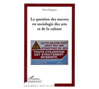La question des oeuvres en sociologie des arts et de la culture - Bruno Péquignot - L'harmattan - broché - Etude
