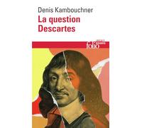 La question Descartes Denis Kambouchner (Auteur)