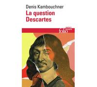 La question Descartes Méthode, métaphysique, morale - Denis Kambouchner - Gallimard - Poche - Essai