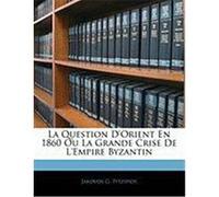 La Question D'Orient En 1860 Ou La Grande Crise de L'Empire Byzantin Pitzipios, Jakovos G. (Auteur)