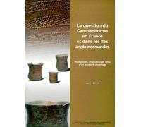 La Question Du Campaniforme En France Et Dans Les Îles Anglo-Normandes - Productions, Chronologie Et Rôles D'un Standard Céramique