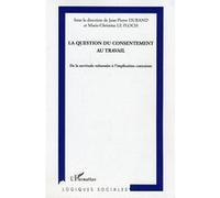 Jean-Pierre Durand – La question du consentement au travail – Étude – Broché