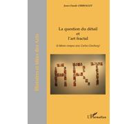 La question du détail et l'art fractal: (à bâtons rompus avec Carlos Ginzburg)