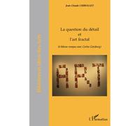 La question du détail et l'art fractal (à bâtons rompus avec Carlos Ginzburg) - Jean-Claude Chirollet - L'harmattan - broché - Livre