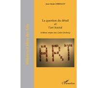 La question du détail et l'art fractal (à bâtons rompus avec Carlos Ginzburg) - Jean-Claude Chirollet - L'harmattan - broché - Livre