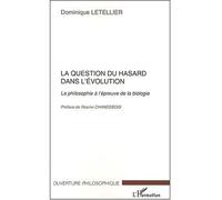 La question du hasard dans l'evolution La philosophie à l'épreuve de la biologie - Dominique Letellier - L'harmattan - broché - Essai
