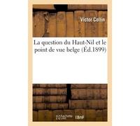 La question du Haut-Nil et le point de vue belge - Renaud Collin - Hachette Bnf - broché - Livre