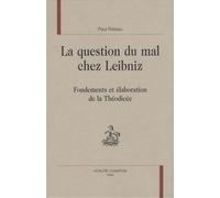 La Question Du Mal Chez Leibniz - Fondements Et Élaboration De La Théodicée