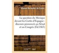 La question du Mexique devant les Cortès d'Espagne : discours prononcés au Sénat et au Congrès Manuel Bermudez de Castro (Auteur), José Gutiérrez de la Concha (Auteur), Môn (Auteur), Antonio de los Rí