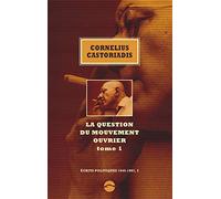 Ecrits Politiques 1945-1997 - Volume 1, La Question Du Mouvement Ouvrier Tome 1