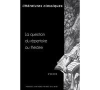 La question du répertoire au théâtre (revue littératures classiques n° 95) - Pierre Ronzeaud - Presses Universitaires Du Midi - broché - Etude