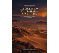 La question du Sahara Marocain: Histoire, droit et enjeux du conflit