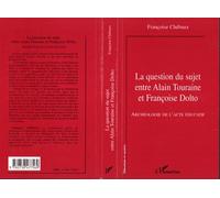 La question du sujet entre alain touraine et francoise dolto Françoise Chébaux (Auteur)
