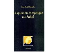 La question énergétique au Sahel Jean-Paul Minvielle (Auteur)