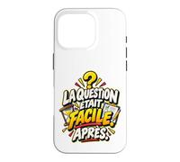 La Question Était Facile Après Humour Culture Générale Coque pour iPhone 16 Pro