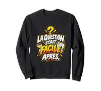 La Question Était Facile Après Humour Culture Générale Sweatshirt