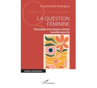 La question féminine Chronique d’un drame culturel mondial sans fin - Triantafyllia Kadoglou - L'harmattan - broché - Récit