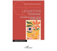 La question féminine Chronique d’un drame culturel mondial sans fin - Triantafyllia Kadoglou - L'harmattan - broché - Récit