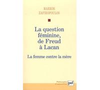 La Question Féminine, De Freud À Lacan - La Femme Contre La Mère