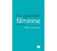 La question féminine en débat - Markos Zafiropoulos - Puf - broché - Essai