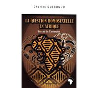 La question homosexuelle en Afrique: Le cas du Cameroun – L'Harmattan