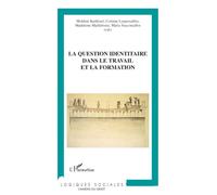 La question identitaire dans le travail et la formation Contributions de la recherche, état des pratiques et étude bibliographique - Mokhtar Kaddouri - L'harmattan - broché - Essai