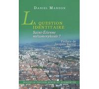 La Question Identitaire - Saint-Etienne Métamorphosée ?