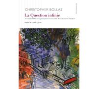 La Question infinie Association libre et organisation inconsciente dans la séance d’analyse - Christopher Bollas - D'ithaque Eds - broché - Essai