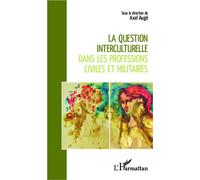 La question interculturelle dans les professions civiles et militaires - Axel Eric Auge - L'harmattan - broché - Essai