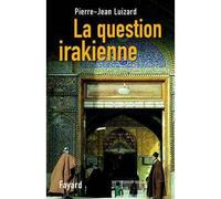 La question irakienne - Pierre-Jean Luizard - Fayard - broché - Etude