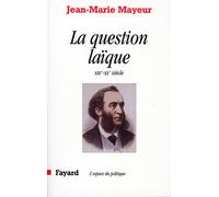 La Question laïque XIXe-XXe siècle - Jean-Marie Mayeur - Fayard - broché - Livre