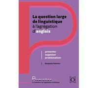 La question large de linguistique à l’agrégation d’anglais Présenter, organiser, problématiser - Benjamin Delorme - Ophrys - broché - Méthode de langue