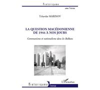 La question macédonienne de 1944 à nos jours Communisme et nationalisme dans les Balkans - Tchavdar Marinov - L'harmattan - broché - Essai