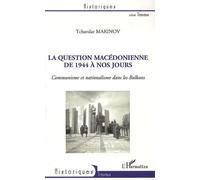 La Question Macédonienne De 1944 À Nos Jours - Communisne Et Nationalisme Dans Les Balkans