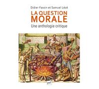 La question morale. Une anthologie critique - Didier Fassin - Puf - broché - Essai