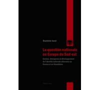 La question nationale en Europe du Sud Est : genése, émergence et développement de l'identité: Genése, émergence et développement de l'identité nationale albanaise au Kosovo et en Macédoine