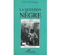 La question nègre - Têtêvi Godwin Tété-Adjalogo - L'harmattan - broché - Essai