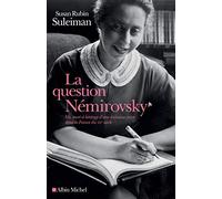 La Question Némirovsky - Vie, Mort Et Héritage D'une Écrivaine Juive Dans La France Du Xxe Siècle