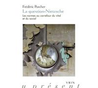 La question-Nietzsche Les normes au carrefour du vital et du social - Frédéric Porcher - Vrin - broché - Etude