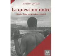La question noire: Histoire d'une construction coloniale