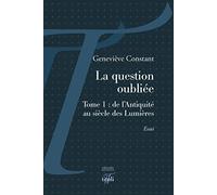 La question oubliée: Tome 1, De l'Antiquité au siècle des Lumières