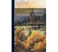 La Quéstion Ouvrière, Volume 3...