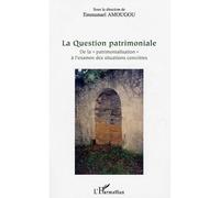 La Question patrimoniale De la "patrimonialisation" à l'examen des situations concrètes - Emmanuel Amougou - L'harmattan - broché - Essai