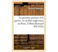 La Question Persane Et La Guerre : La Rivalité Anglo-Russe En Perse, L'effort Allemand