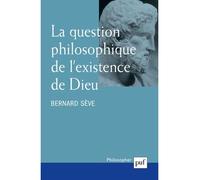 La question philosophique de l'existence de Dieu - Bernard Sève - Puf - broché - Essai