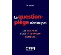 La question piège n'existe pas Les secrets d'une interview réussie - Eric Coutard - Cfpj Eds - broché - Essai