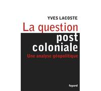La question post-coloniale Une analyse géopolitique - Yves Lacoste - Fayard - broché - Essai
