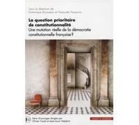 La question prioritaire de la constitutionnalité Une mutation réelle de la démocratie constitutionnelle française? - Dominique Rousseau - Mare & Martin - broché - Essai