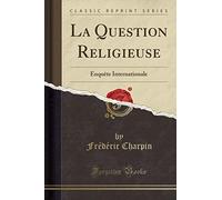 La Question Religieuse: Enquète Internationale (Classic Reprint)